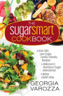 The Sugar Smart Cookbook: *Over 200 Low-Sugar, Family-Friendly Recipes *Delicious and Nutritious Sugar Alternatives *Better Health Now