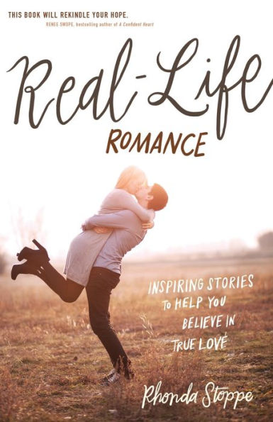 Real-Life Romance: Inspiring Stories to Help You Believe True Love