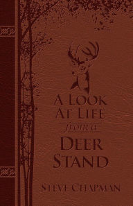 Title: A Look at Life from a Deer Stand (Milano Softone): Hunting for the Meaning of Life, Author: Steve Chapman