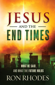 Title: Jesus and the End Times: What He Said...and What the Future Holds, Author: Ron Rhodes