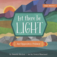Title: Let There Be Light: An Opposites Primer, Author: Danielle Hitchen