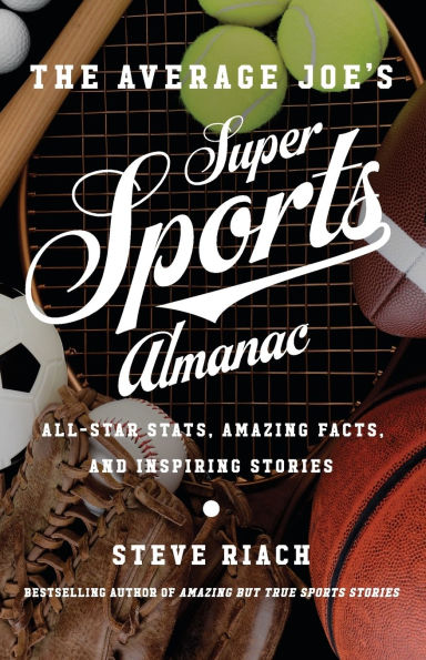 The Average Joe's Super Sports Almanac: All-Star Stats, Amazing Facts, and Inspiring Stories