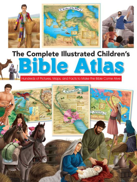 The Complete Illustrated Children's Bible Atlas: Hundreds of Pictures, Maps, and Facts to Make the Bible Come Alive