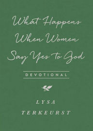 Title: What Happens When Women Say Yes to God Devotional, Author: Lysa TerKeurst