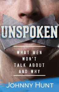 Title: Unspoken: What Men Won't Talk About and Why, Author: Johnny Hunt