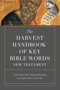 Title: The Harvest Handbook of Key Bible Words New Testament: Understand Their Original Meanings and Apply Them to Your Life, Author: Harvest House Publishers