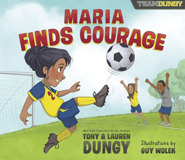 Maria Finds Courage: A Team Dungy Story About Soccer