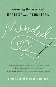 Title: Mended: Restoring the Hearts of Mothers and Daughters, Author: Blythe Daniel