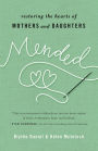 Mended: Restoring the Hearts of Mothers and Daughters