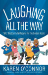 Alternative view 1 of Laughing All the Way: Wit, Wisdom, and Willpower for the Golden Years