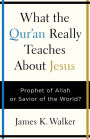 What the Quran Really Teaches About Jesus: Prophet of Allah or Savior of the World?