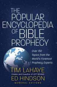 The Popular Encyclopedia of Bible Prophecy: Over 150 Topics from the World's Foremost Prophecy Experts