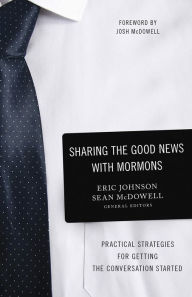 Title: Sharing the Good News with Mormons: Practical Strategies for Getting the Conversation Started, Author: Eric Johnson