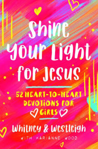 Title: Shine Your Light for Jesus: 52 Heart-to-Heart Devotions for Girls, Author: KariAnne Wood