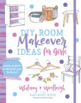 Alternative view 1 of DIY Room Makeover Ideas for Girls: Pretty Projects to Decorate Your Bedroom