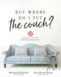 Alternative view 1 of But Where Do I Put the Couch?: And Answers to 100 Other Home Decorating Questions