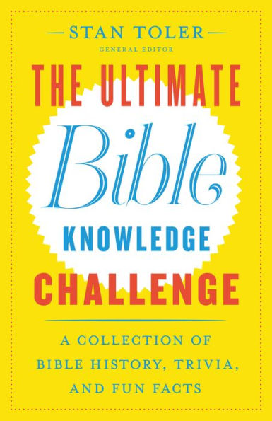 The Ultimate Bible Knowledge Challenge: A Collection of Bible History, Trivia, and Fun Facts