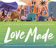 Title: Love Made: A Story of God's Overflowing, Creative Heart, Author: Quina Aragon