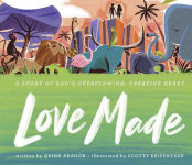 Alternative view 1 of Love Made: A Story of God's Overflowing, Creative Heart