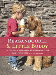 Title: Reagandoodle and Little Buddy: The True Story of a Labradoodle and His Toddler Best Friend, Author: Sandi Swiridoff
