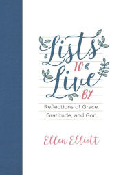Title: Lists to Live By: Reflections of Grace, Gratitude, and God, Author: Ellen Elliott