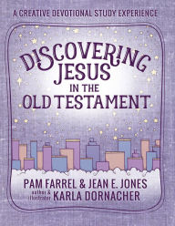 Title: Discovering Jesus in the Old Testament: A Creative Devotional Study Experience, Author: Pam Farrel