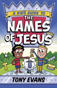 Title: A Kid's Guide to the Names of Jesus, Author: Tony Evans