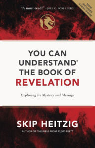 Title: You Can Understand the Book of Revelation: Exploring Its Mystery and Message, Author: Skip Heitzig