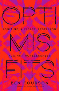 Title: Optimisfits: Igniting a Fierce Rebellion Against Hopelessness, Author: Ben Courson