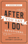 Alternative view 1 of After You Say I Do Devotional: Meditations for Every Couple