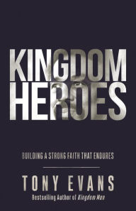 Downloading free books to kindle fire Kingdom Heroes: Building a Strong Faith That Endures 9780736976626 iBook FB2 RTF