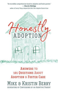 Title: Honestly Adoption: Answers to 101 Questions About Adoption and Foster Care, Author: Mike Berry