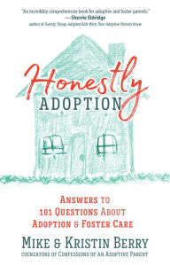 Title: Honestly Adoption: Answers to 101 Questions About Adoption and Foster Care, Author: Mike Berry