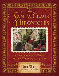 Title: The Santa Claus Chronicles: Heartwarming Tales from a Real-Life Santa, Author: Dan Short