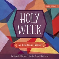 Title: Holy Week: An Emotions Primer, Author: Danielle Hitchen