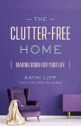 The Clutter-Free Home: Making Room for Your Life