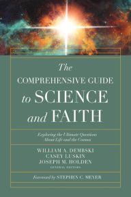 Title: The Comprehensive Guide to Science and Faith: Exploring the Ultimate Questions About Life and the Cosmos, Author: William A. Dembski