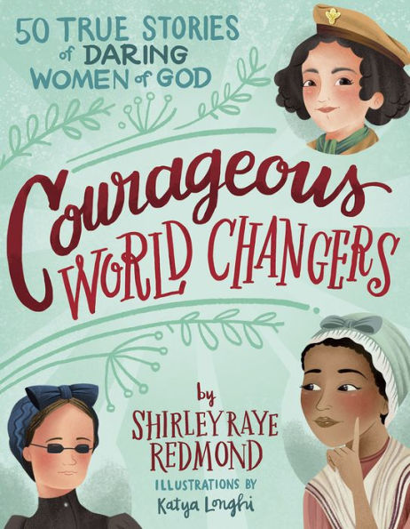 Courageous World Changers: 50 True Stories of Daring Women God