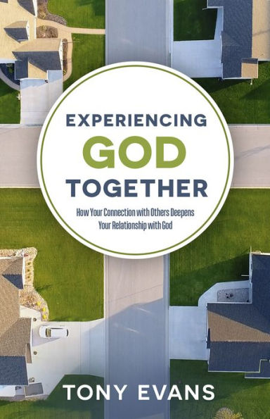 Experiencing God Together: How Your Connection with Others Deepens Relationship