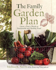 Free download ebooks for ipad The Family Garden Plan: Grow a Year's Worth of Sustainable and Healthy Food