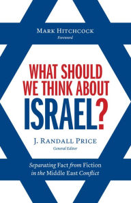 Title: What Should We Think About Israel?: Separating Fact from Fiction in the Middle East Conflict, Author: Randall Price