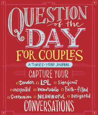 Title: Question of the Day for Couples: Capture Your (Tender, LOL, Significant, Unexpected, Memorable, Faith-Filled, Surprising, Meaningful, Delightful) Conversations, Author: Harvest House Publishers