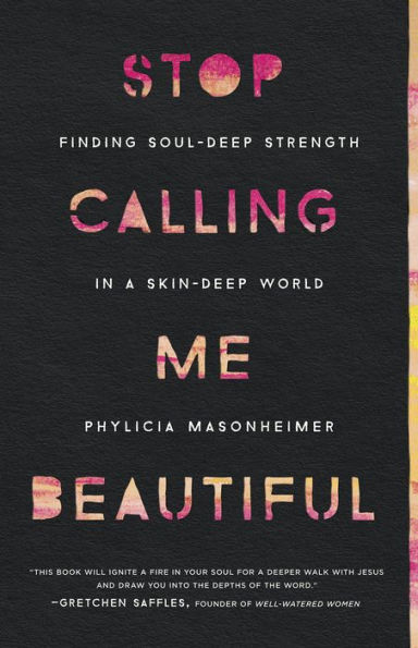 Stop Calling Me Beautiful: Finding Soul-Deep Strength in a Skin-Deep World