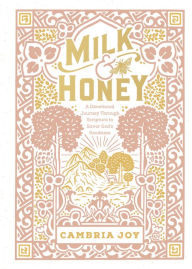 Title: Milk and Honey: A Devotional Journey Through Scripture to Savor God's Goodness, Author: Cambria Joy Dam-Mikkelsen