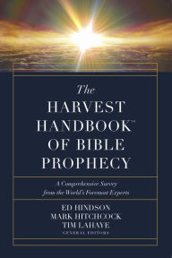 Title: The Harvest HandbookT of Bible Prophecy: A Comprehensive Survey from the World's Foremost Experts, Author: Ed Hindson