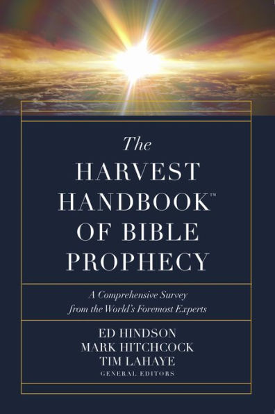 The Harvest HandbookT of Bible Prophecy: A Comprehensive Survey from the World's Foremost Experts