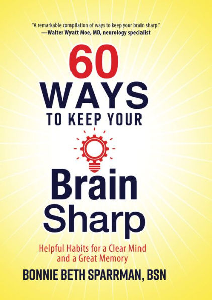 60 Ways to Keep Your Brain Sharp: Helpful Habits for a Clear Mind and a Great Memory