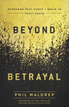 Alternative view 1 of Beyond Betrayal: Overcome Past Hurts and Begin to Trust Again