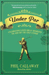 Alternative view 1 of Under Par: Celebrating Life's Great Moments On and Off the Golf Course