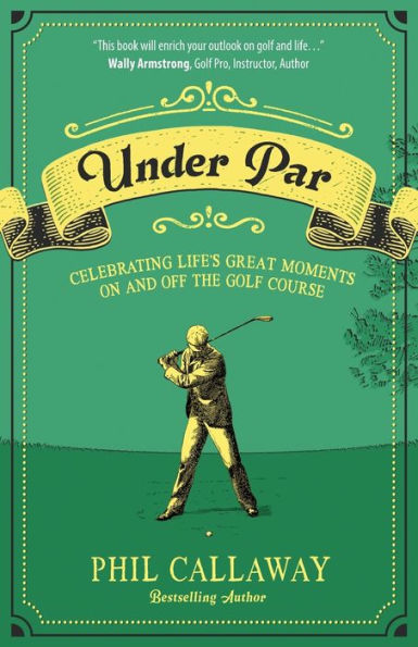 Under Par: Celebrating Life's Great Moments On and Off the Golf Course